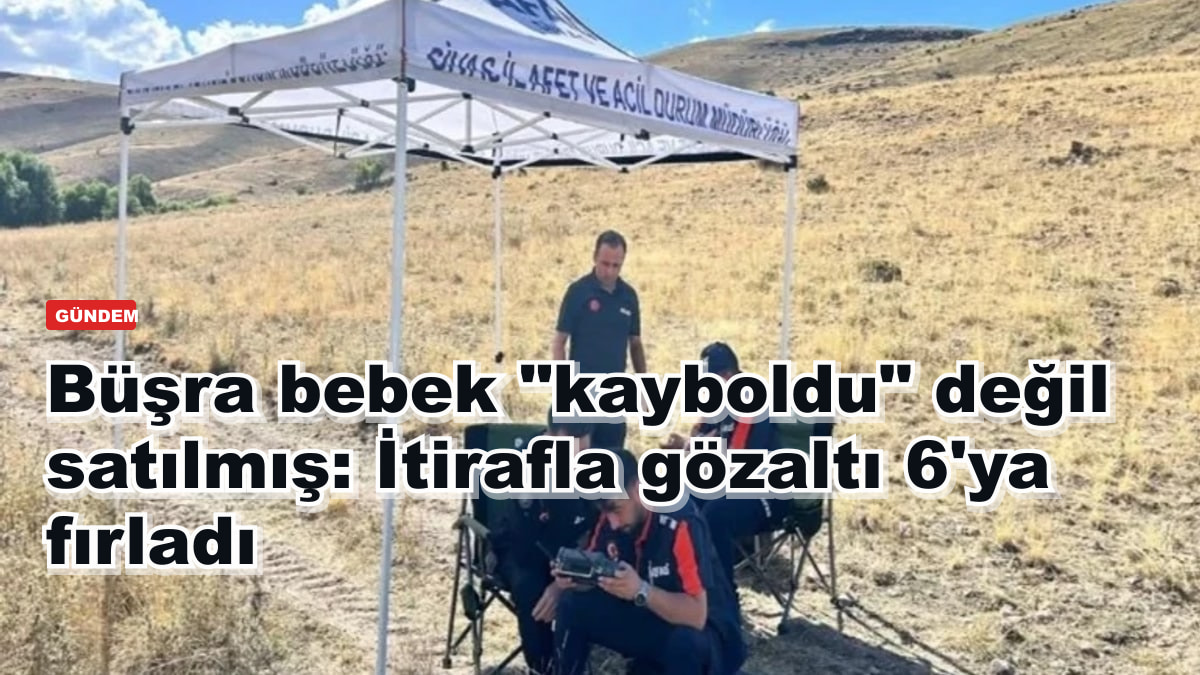 Büşra bebek "kayboldu" değil satılmış: İtirafla gözaltı 6'ya fırladı