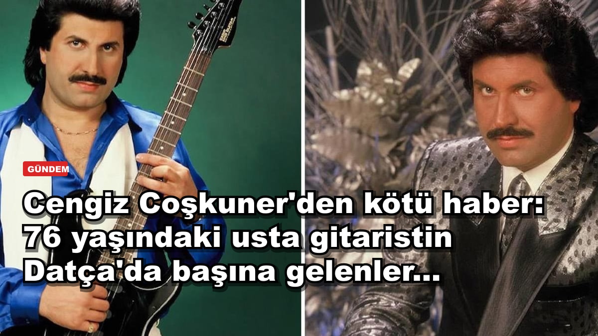 Cengiz Coşkuner'den kötü haber: 76 yaşındaki usta gitaristin Datça'da başına gelenler...