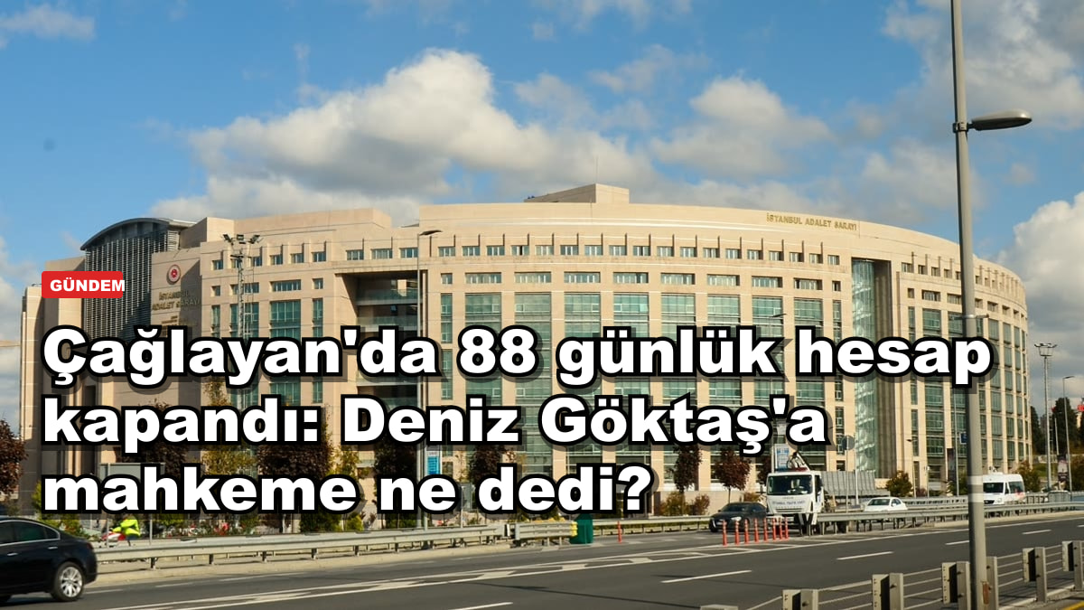 Çağlayan'da 88 günlük hesap kapandı: Deniz Göktaş'a mahkeme ne dedi?