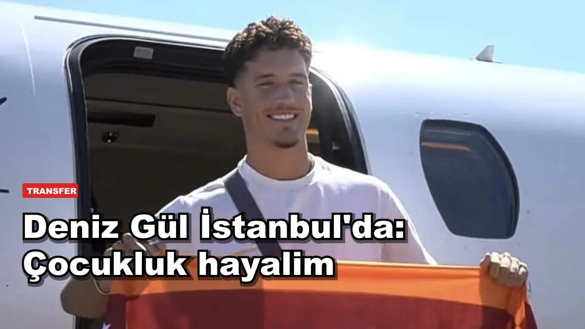 Deniz Gül İstanbul'da: Çocukluk hayalim