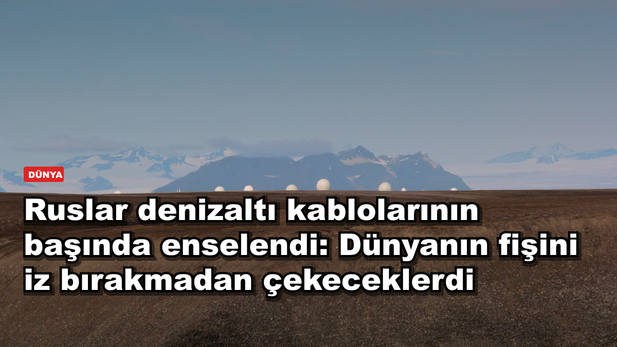 Ruslar denizaltı kablolarının başında enselendi: Dünyanın fişini iz bırakmadan çekeceklerdi