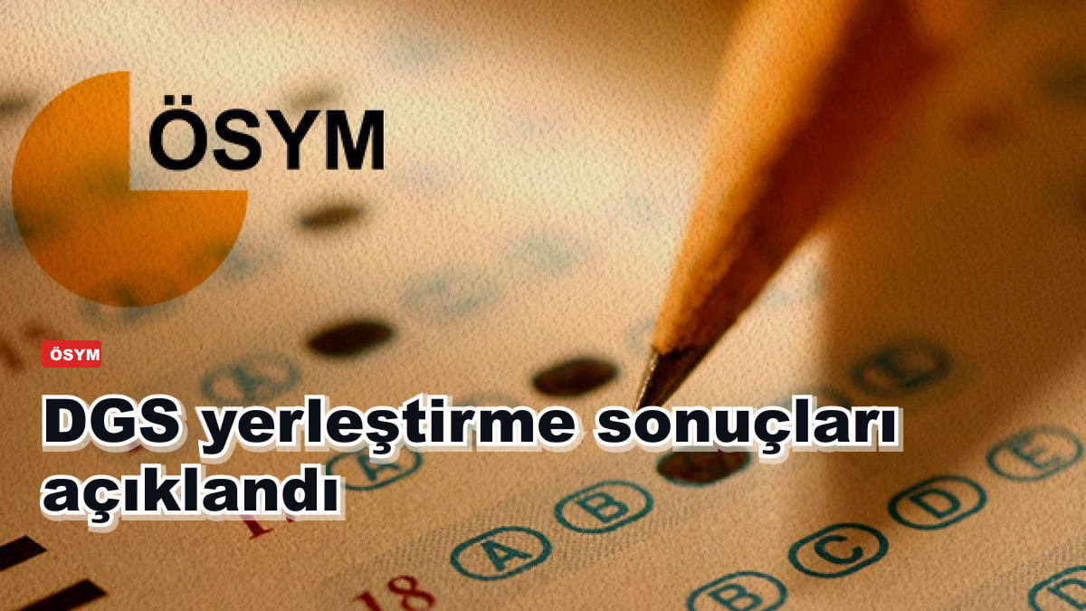 DGS yerleştirme sonuçları açıklandı