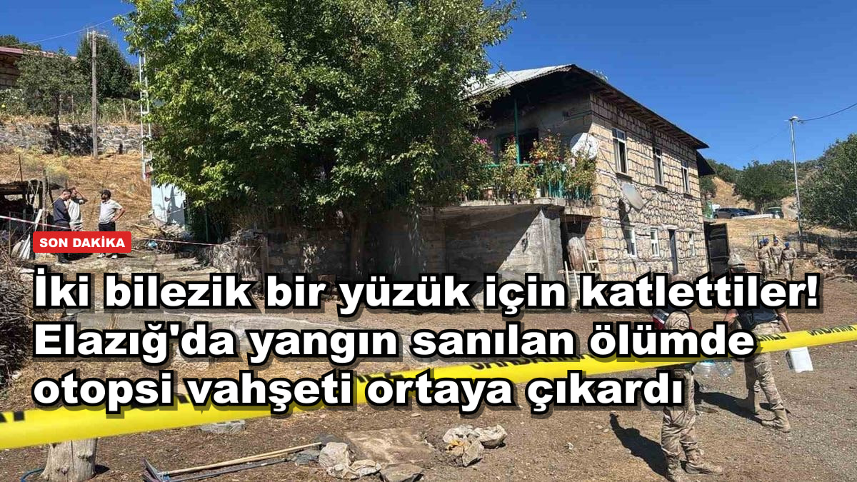 İki bilezik bir yüzük için katlettiler! Elazığ'da yangın sanılan ölümde otopsi vahşeti ortaya çıkardı