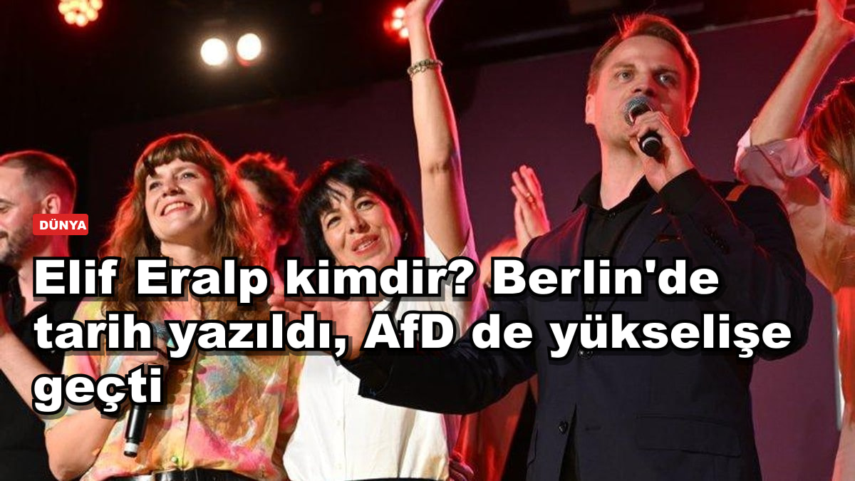 Elif Eralp kimdir? Berlin'de tarih yazıldı, AfD de yükselişe geçti