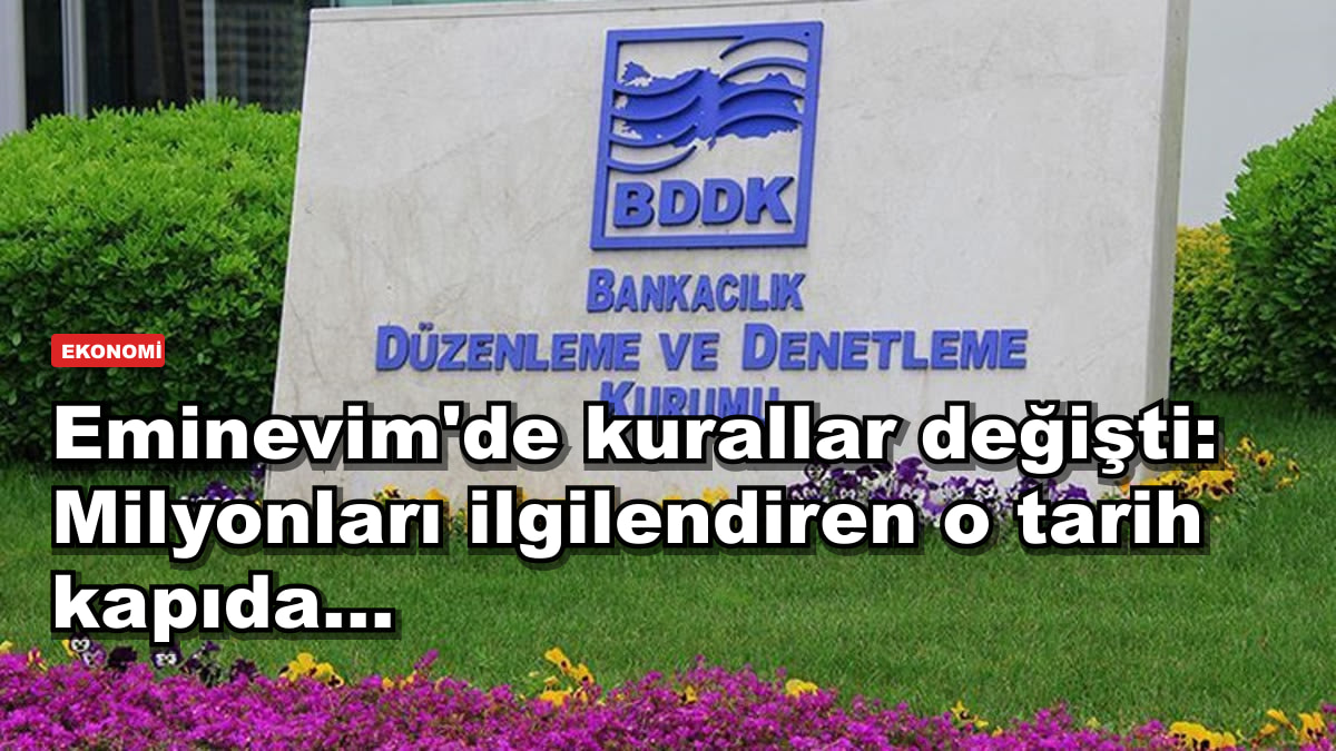 Eminevim'de kurallar değişti: Milyonları ilgilendiren o tarih kapıda...