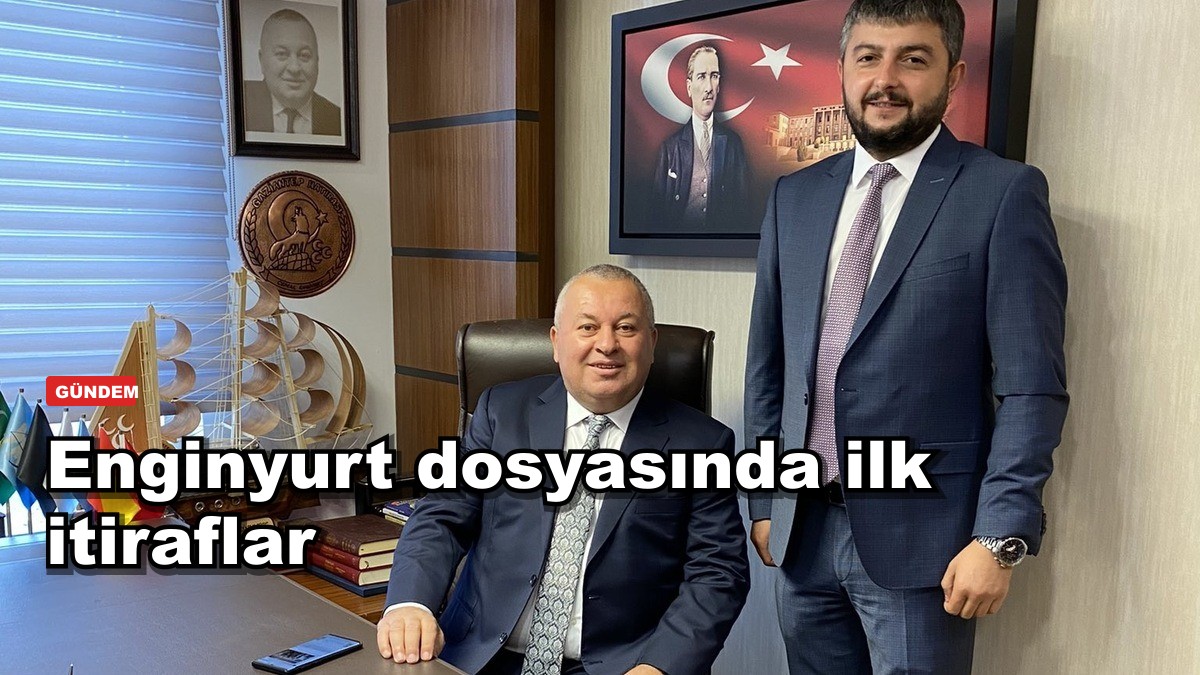 Enginyurt dosyasında ilk itiraflar