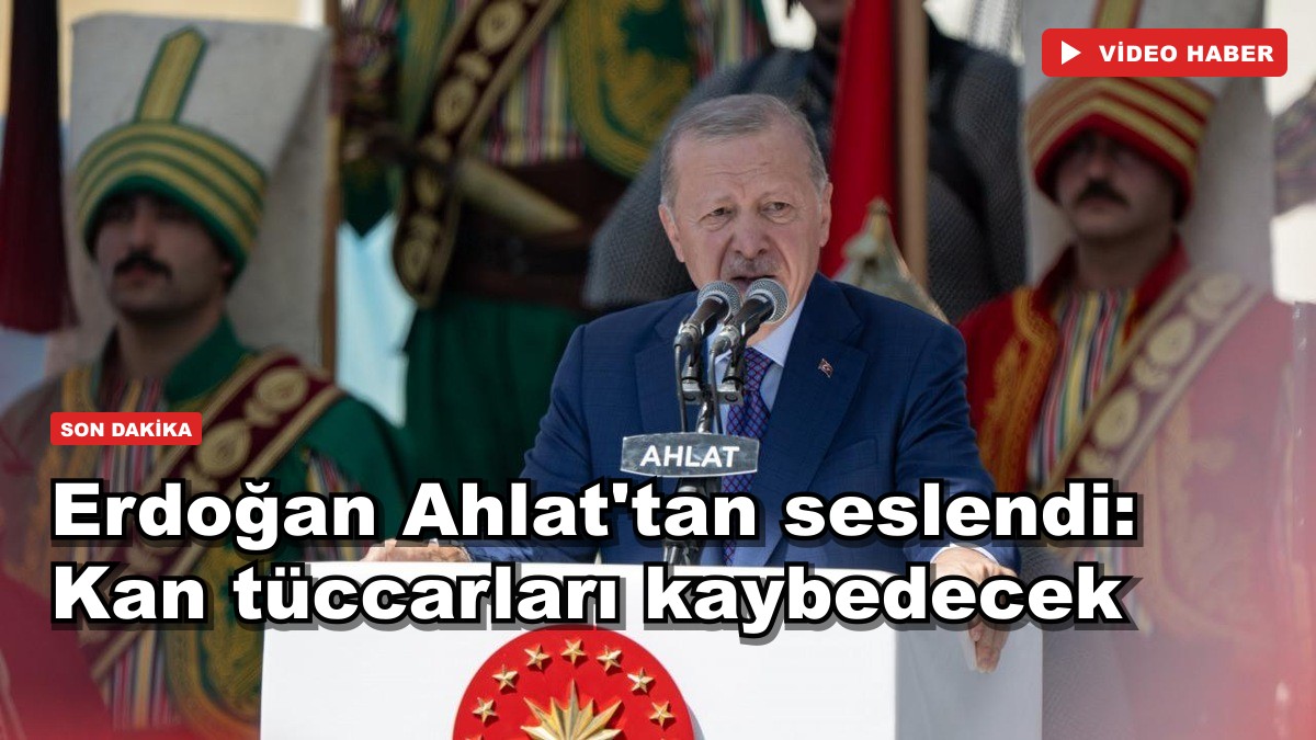 Erdoğan Ahlat'tan seslendi: Kan tüccarları kaybedecek