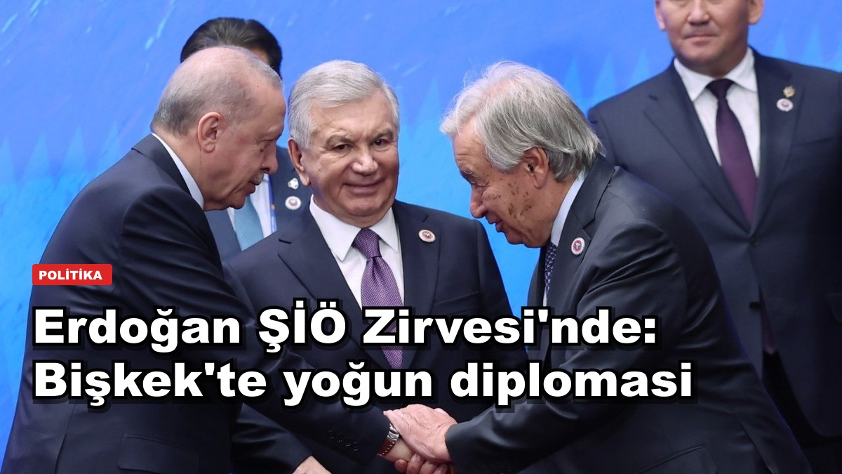 Erdoğan ŞİÖ Zirvesi'nde: Bişkek'te yoğun diplomasi