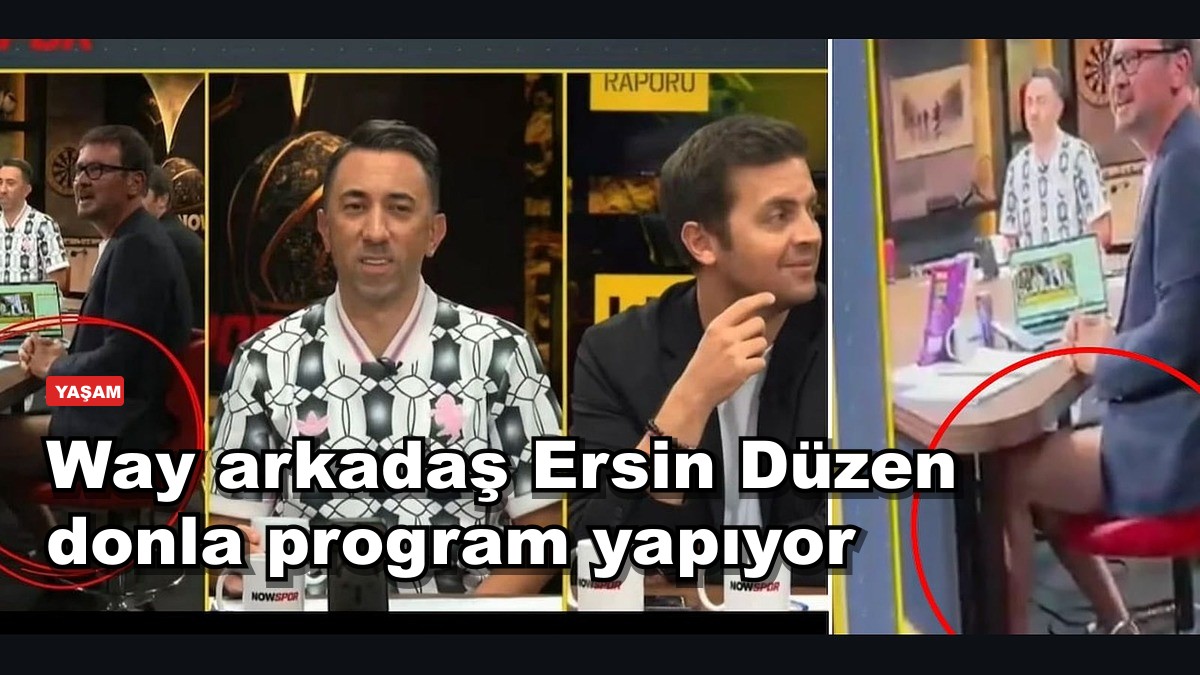 Way arkadaş Ersin Düzen donla program yapıyor