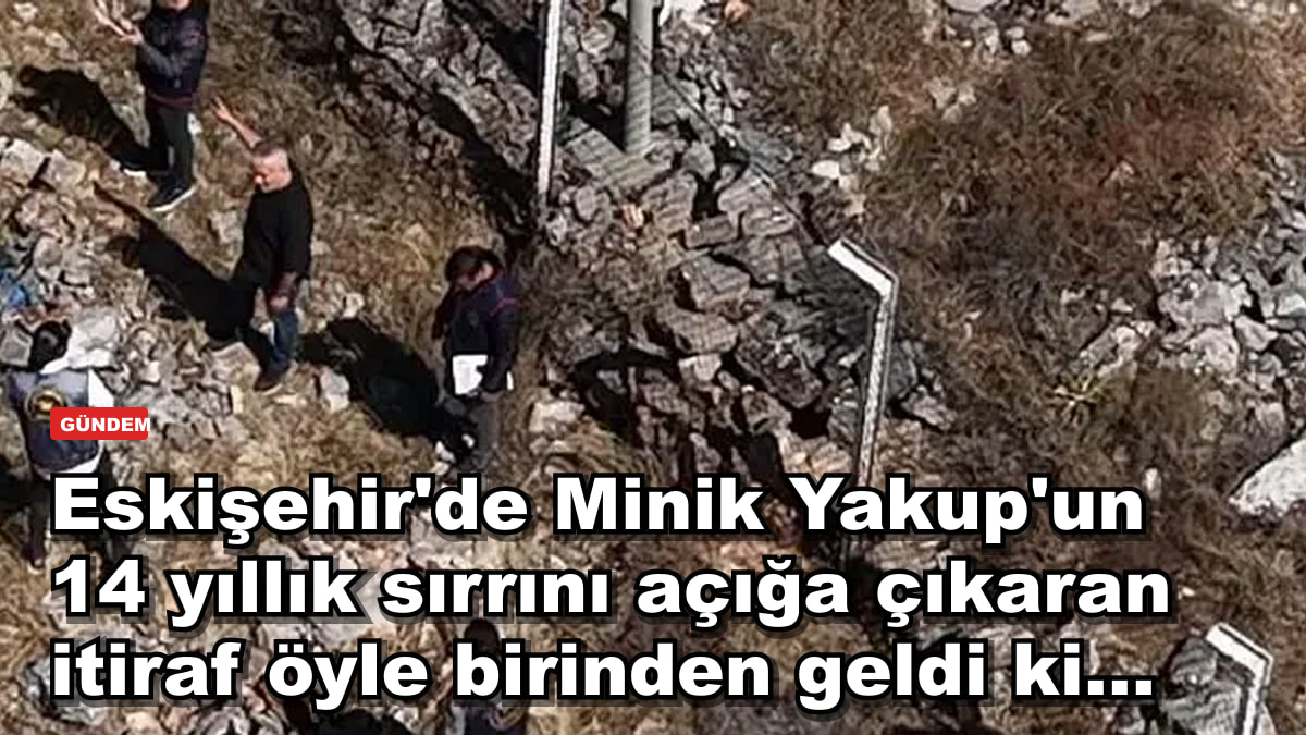 Eskişehir'de Minik Yakup'un 14 yıllık sırrını açığa çıkaran itiraf öyle birinden geldi ki...