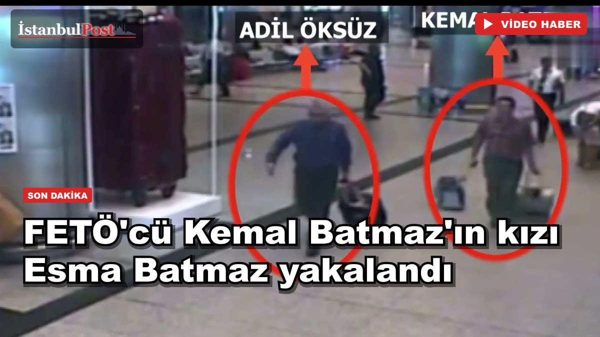 FETÖ'cü Kemal Batmaz'ın kızı Esma Batmaz yakalandı