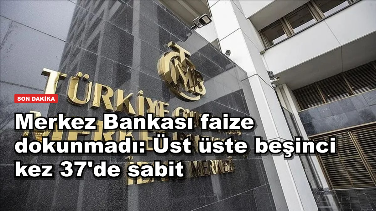 Merkez Bankası faize dokunmadı: Üst üste beşinci kez 37'de sabit