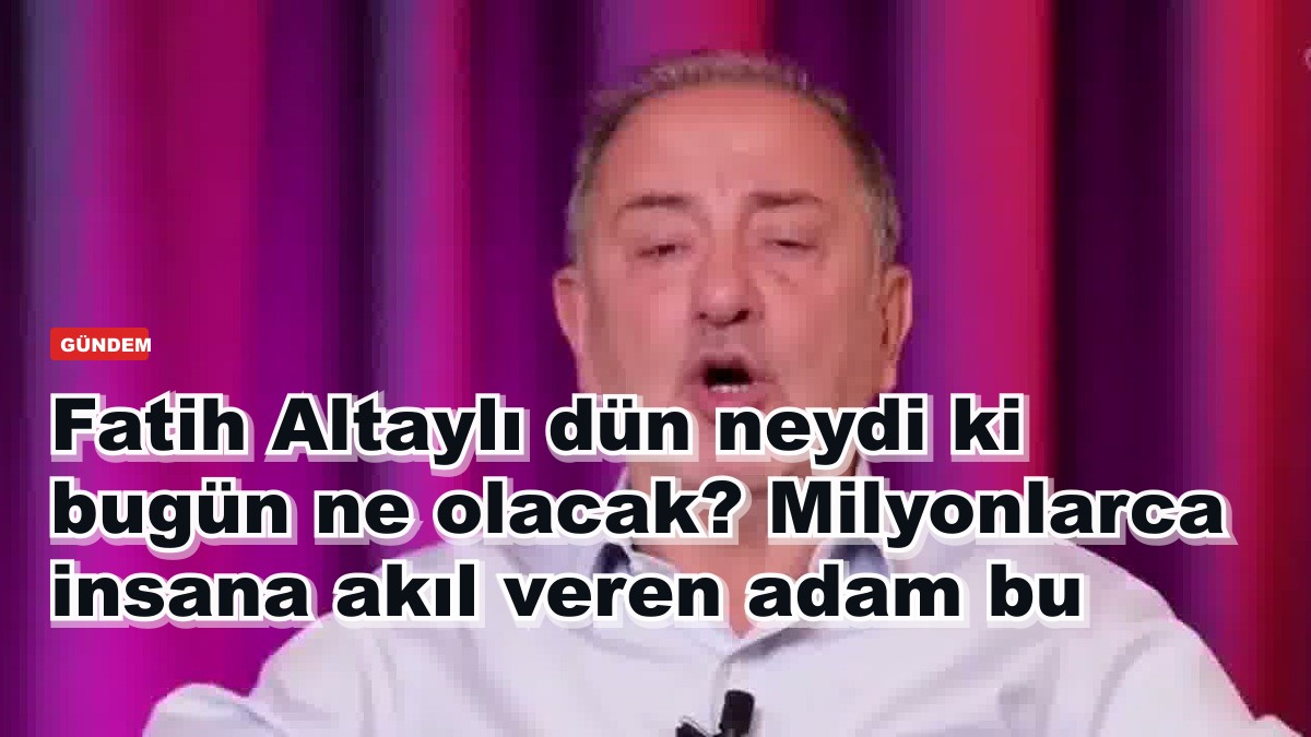 Fatih Altaylı dün neydi ki bugün ne olacak? Milyonlarca insana akıl veren adam bu