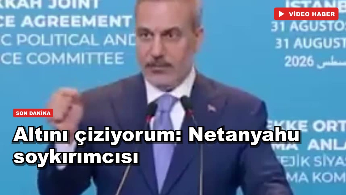 Fidan: Altını çiziyorum, Netanyahu canisi, soykırımcısı