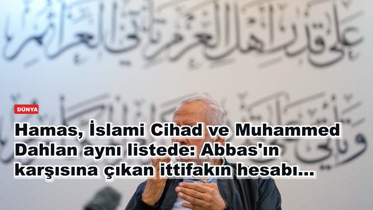 Hamas, İslami Cihad ve Muhammed Dahlan aynı listede: Abbas'ın karşısına çıkan ittifakın hesabı...