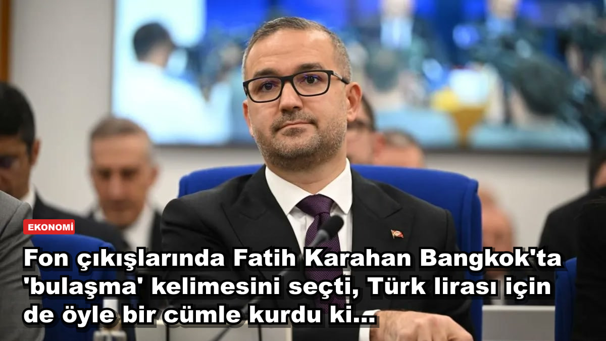 Fon çıkışlarında Fatih Karahan Bangkok'ta 'bulaşma' kelimesini seçti, Türk lirası için de öyle bir cümle kurdu ki...