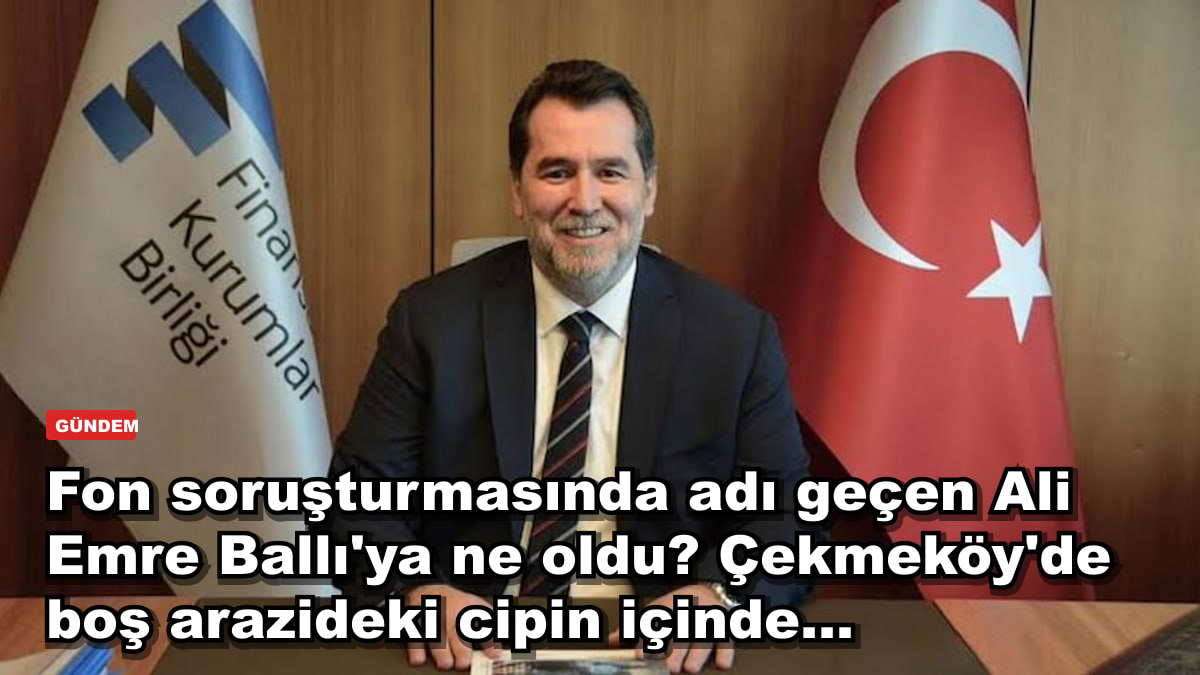 Fon soruşturmasında adı geçen Ali Emre Ballı'ya ne oldu? Çekmeköy'de boş arazideki cipin içinde...