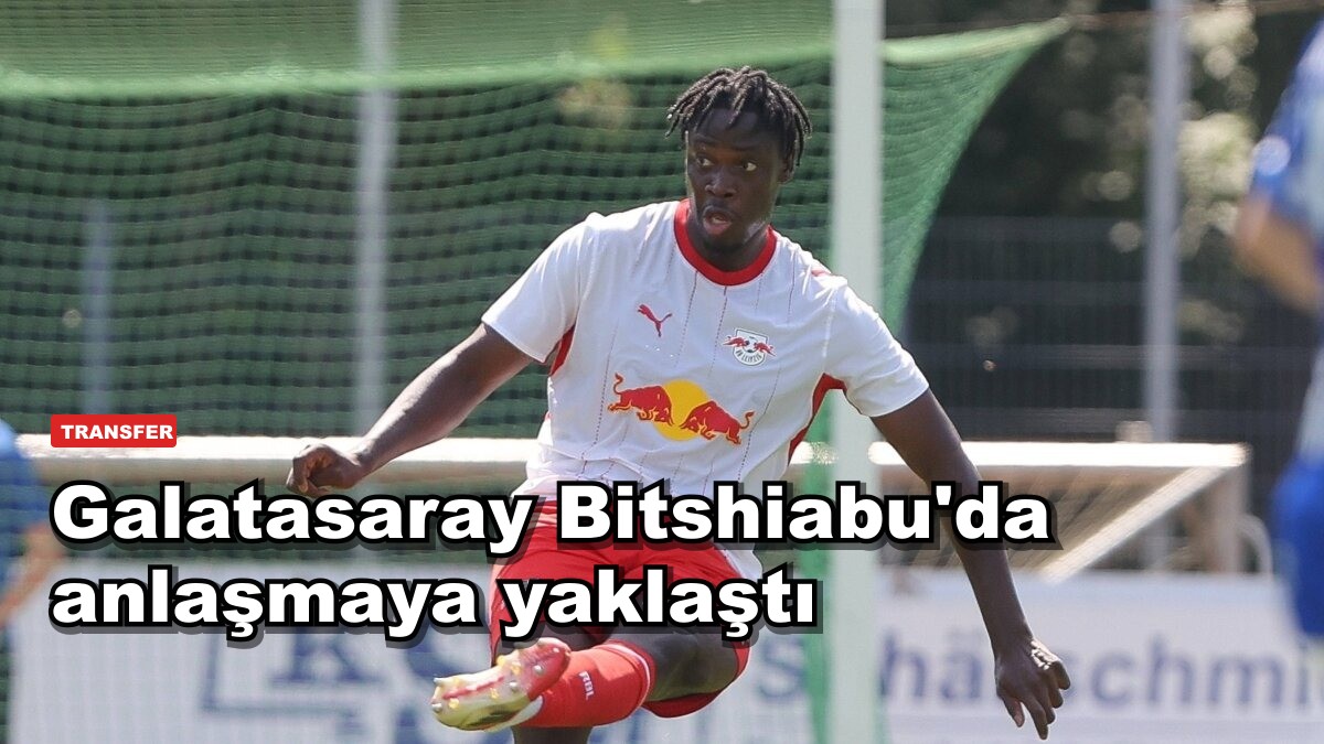 Galatasaray Bitshiabu'da anlaşmaya yaklaştı