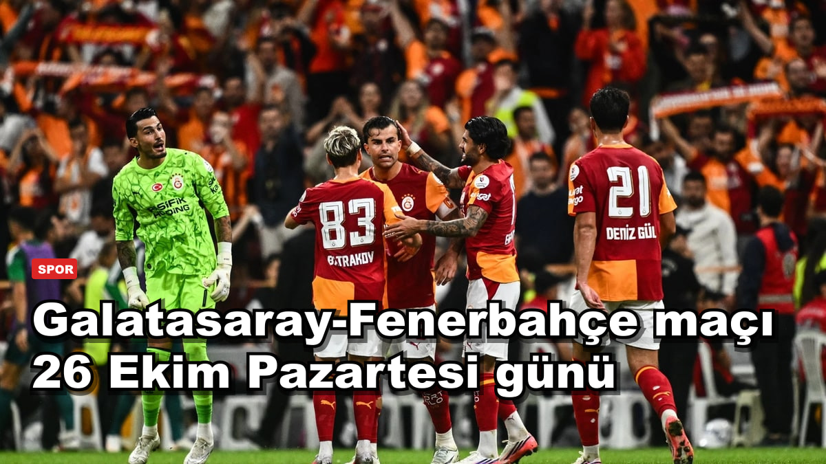 Galatasaray-Fenerbahçe maçı 26 Ekim Pazartesi günü