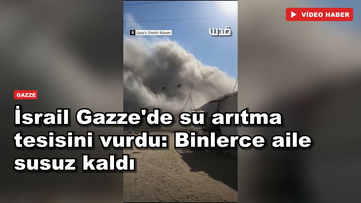 Terörist devlet İsrail Gazze'de su arıtma tesisini vurdu: Binlerce aile susuz kaldı