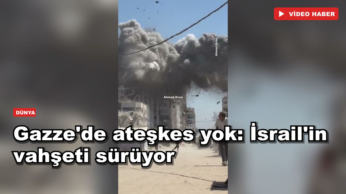 Gazze'de ateşkes yok: İsrail'in vahşeti sürüyor
