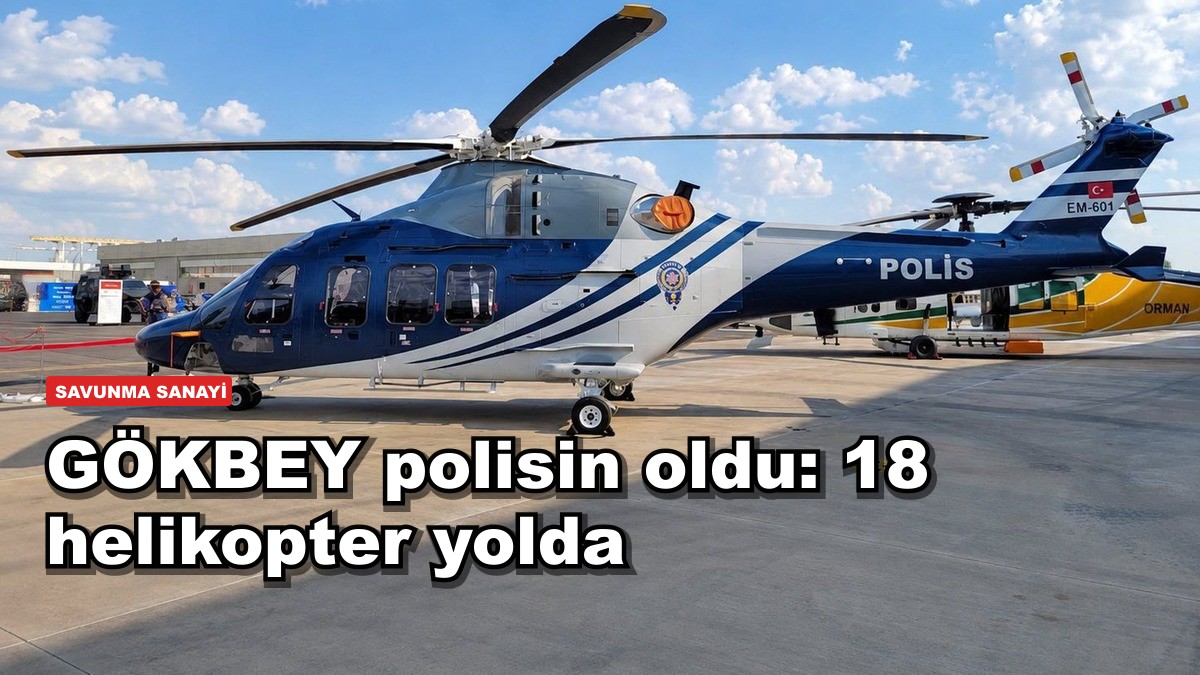 GÖKBEY polisin oldu: 18 helikopter yolda