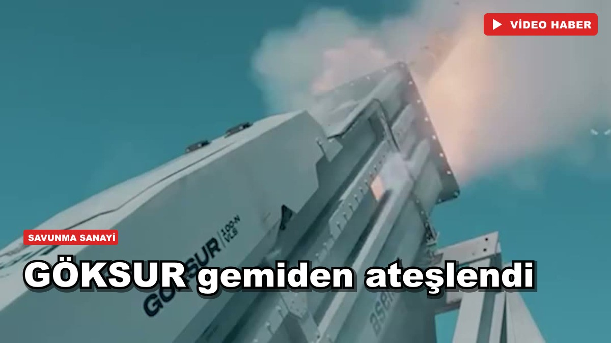 GÖKSUR gemiden ateşlendi