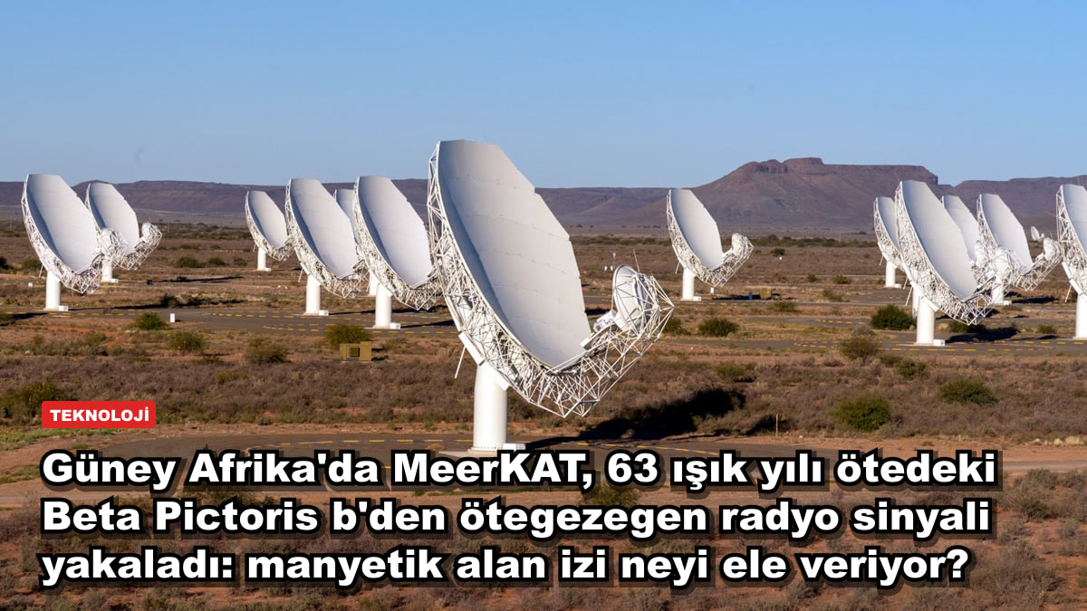 Güney Afrika'da MeerKAT, 63 ışık yılı ötedeki Beta Pictoris b'den ötegezegen radyo sinyali yakaladı: manyetik alan izi neyi ele veriyor?