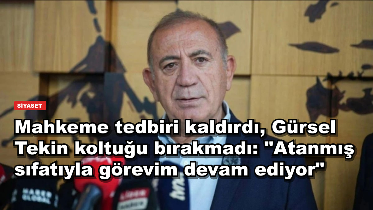 Mahkeme tedbiri kaldırdı, Gürsel Tekin koltuğu bırakmadı: "Atanmış sıfatıyla görevim devam ediyor"