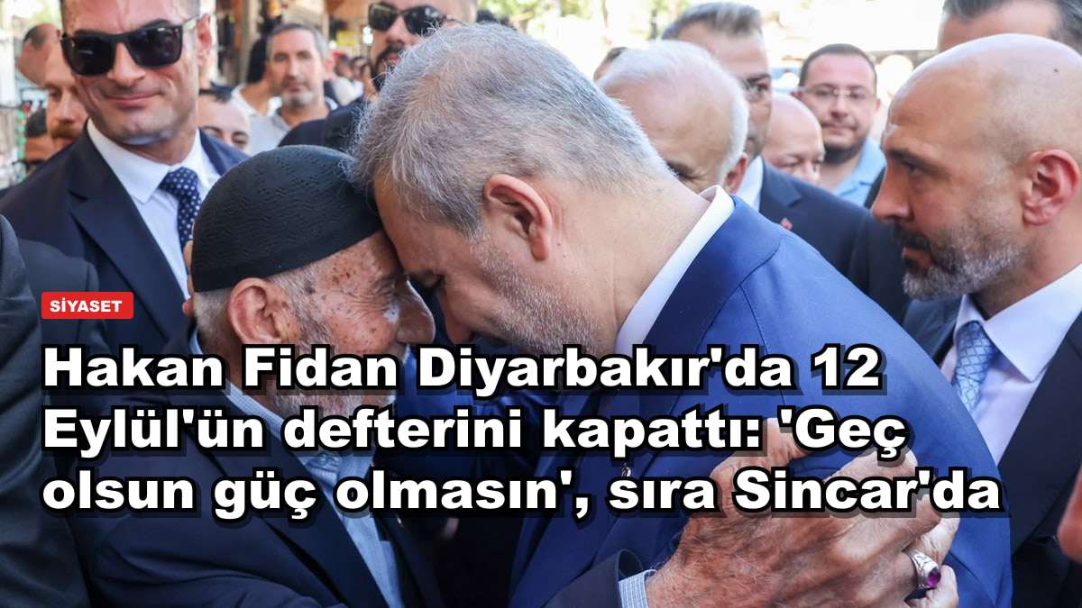 Hakan Fidan Diyarbakır'da 12 Eylül'ün defterini kapattı: 'Geç olsun güç olmasın', sıra Sincar'da