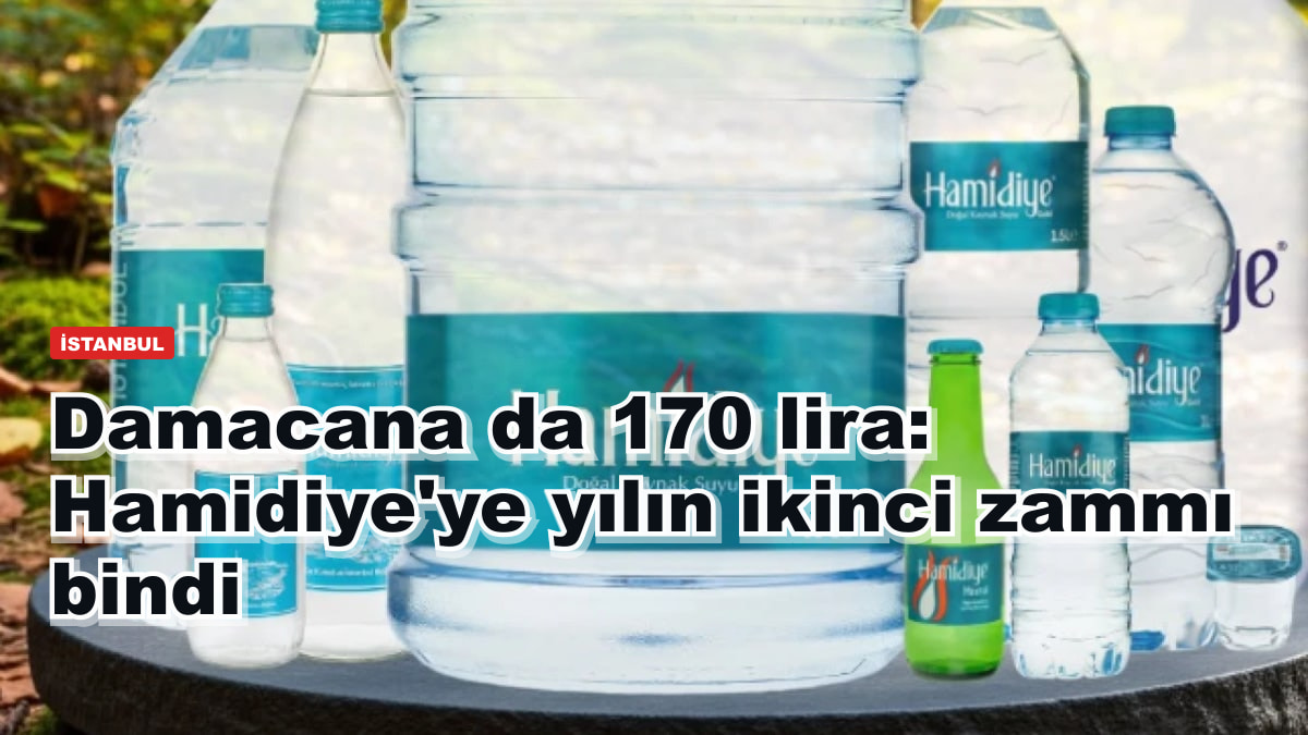 Damacana da 170 lira: Hamidiye'ye yılın ikinci zammı bindi