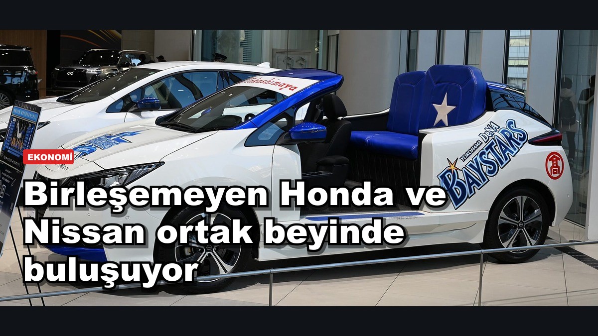 Birleşemeyen Honda ve Nissan ortak beyinde buluşuyor