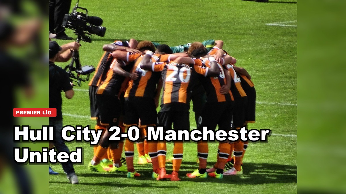 Hull City doludizgin: Manchester United'ı 2-0 yendi