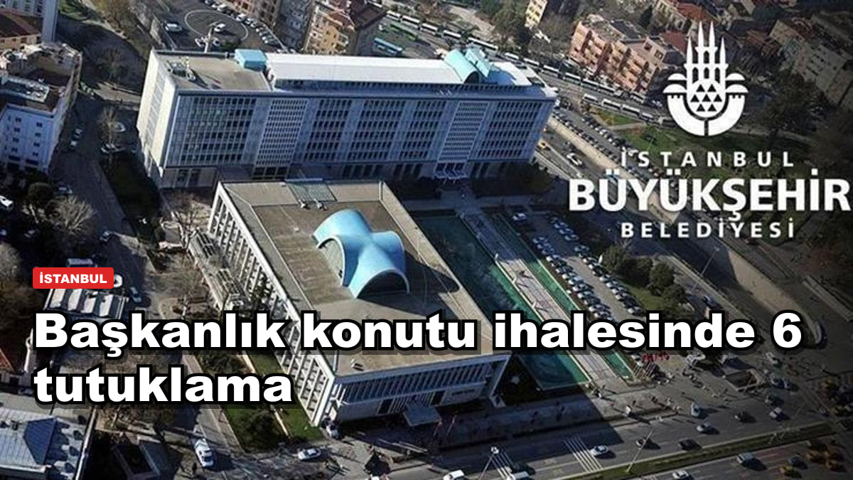 Başkanlık konutunun malzemesinden soruşturma çıktı: 6 kişi tutuklandı