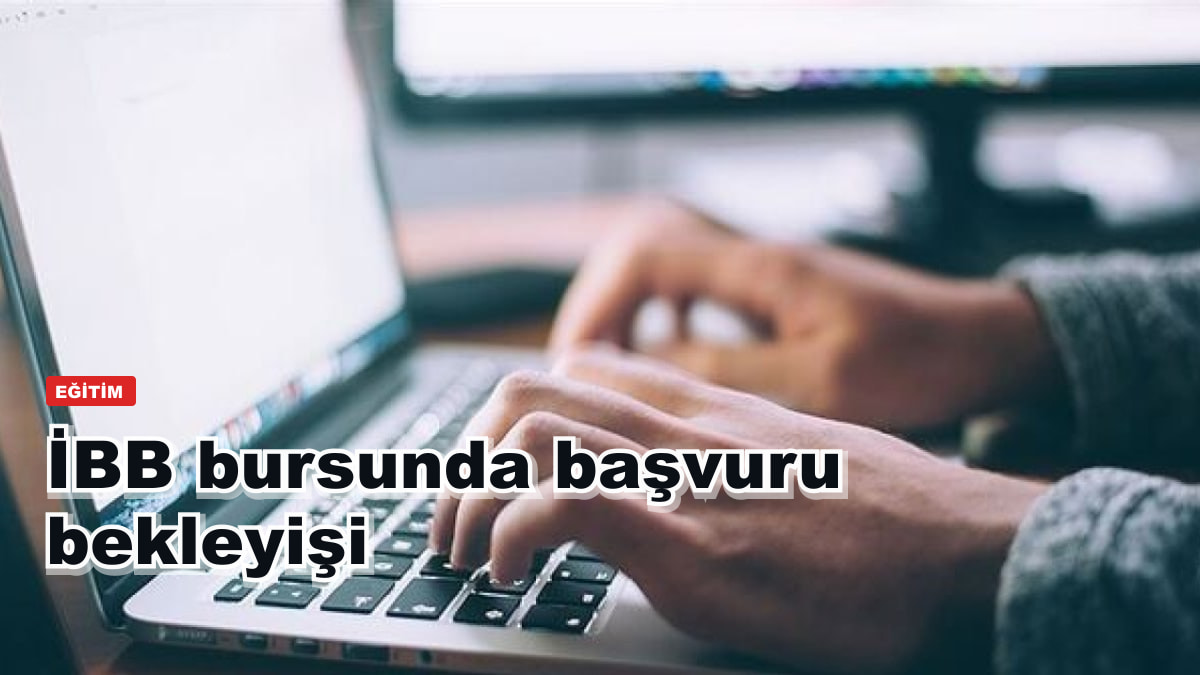 İBB bursunda başvuru bekleyişi
