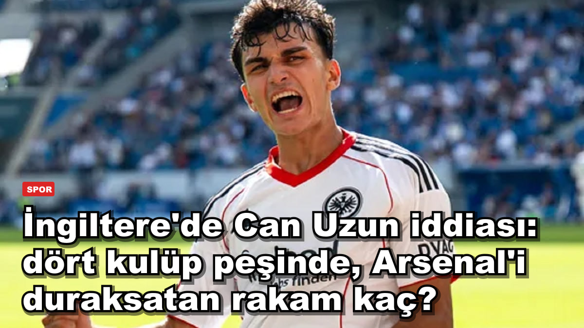İngiltere'de Can Uzun iddiası: dört kulüp peşinde, Arsenal'i duraksatan rakam kaç?
