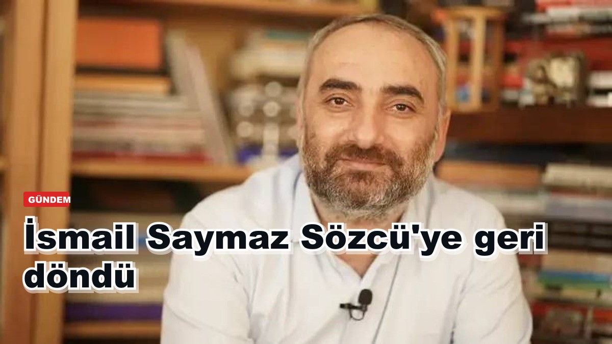 İsmail Saymaz Sözcü'ye geri döndü