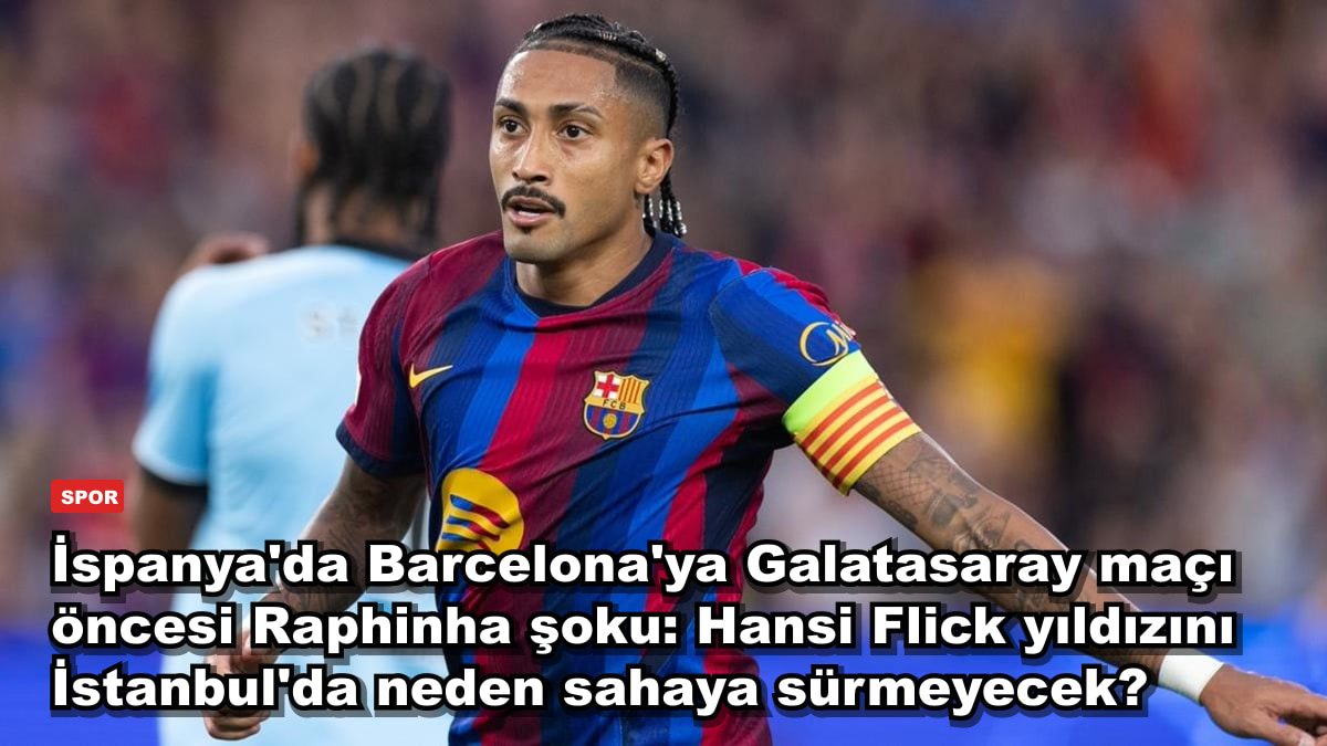 İspanya'da Barcelona'ya Galatasaray maçı öncesi Raphinha şoku: Hansi Flick yıldızını İstanbul'da neden sahaya sürmeyecek?