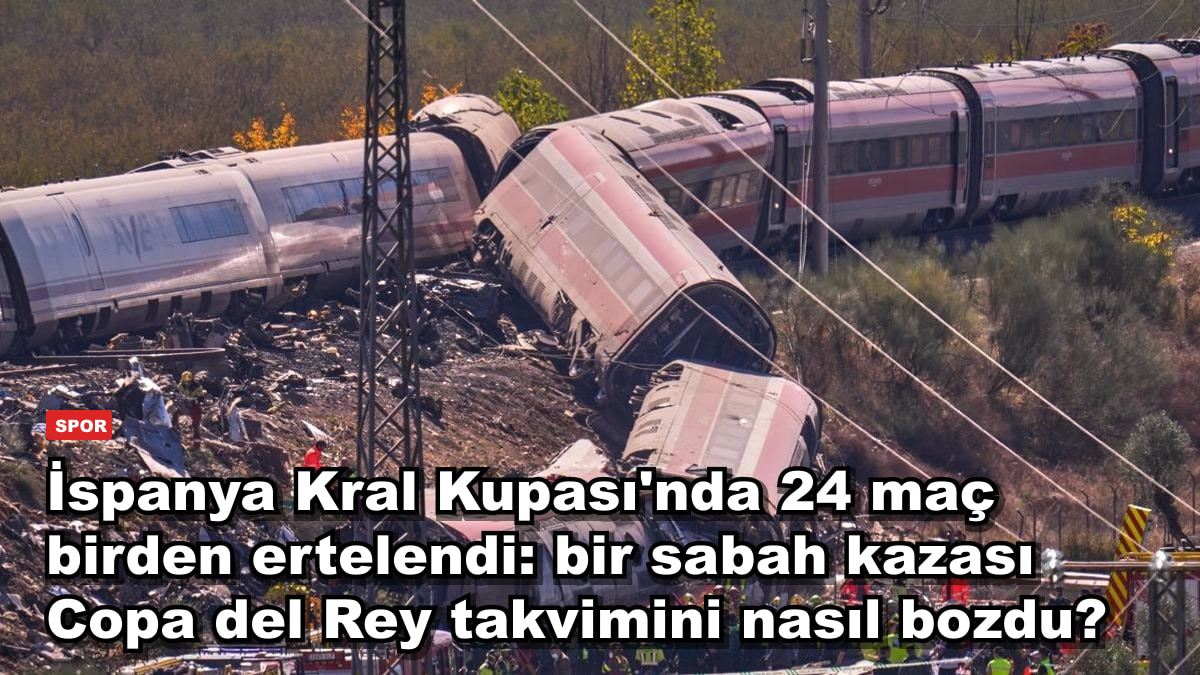 İspanya Kral Kupası'nda 24 maç birden ertelendi: bir sabah kazası Copa del Rey takvimini nasıl bozdu?
