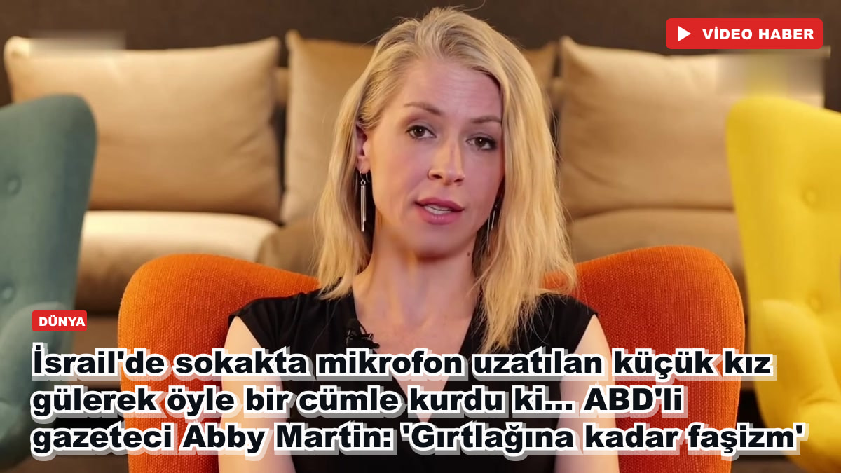 İsrail'de sokakta mikrofon uzatılan küçük kız gülerek öyle bir cümle kurdu ki... ABD'li gazeteci Abby Martin: 'Gırtlağına kadar faşizm'