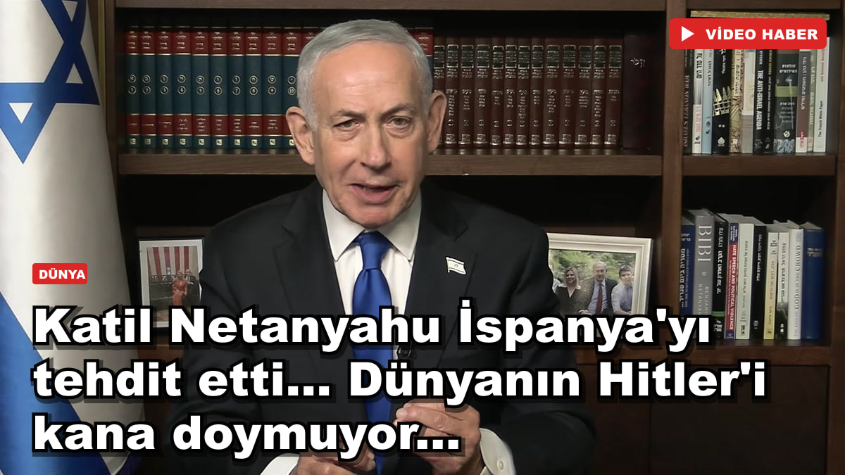 Katil Netanyahu İspanya'yı tehdit etti... Dünyanın Hitler'i kana doymuyor...