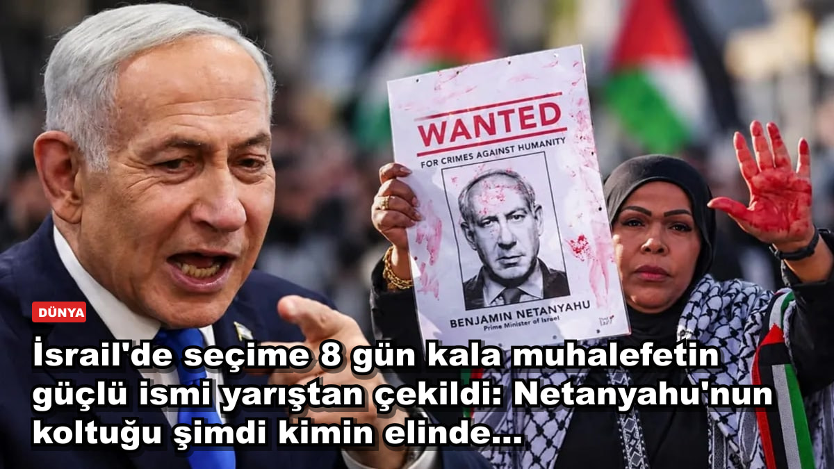 İsrail'de seçime 8 gün kala muhalefetin güçlü ismi yarıştan çekildi: Netanyahu'nun koltuğu şimdi kimin elinde...