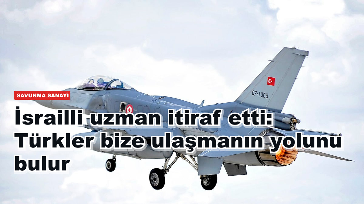 İsrailli uzman itiraf etti: Türkler bize ulaşmanın yolunu bulur