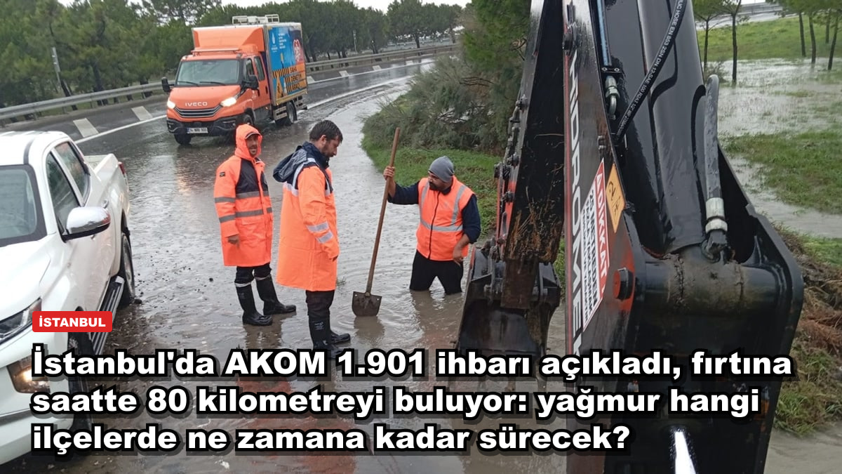 İstanbul'da AKOM 1.901 ihbarı açıkladı, fırtına saatte 80 kilometreyi buluyor: yağmur hangi ilçelerde ne zamana kadar sürecek?