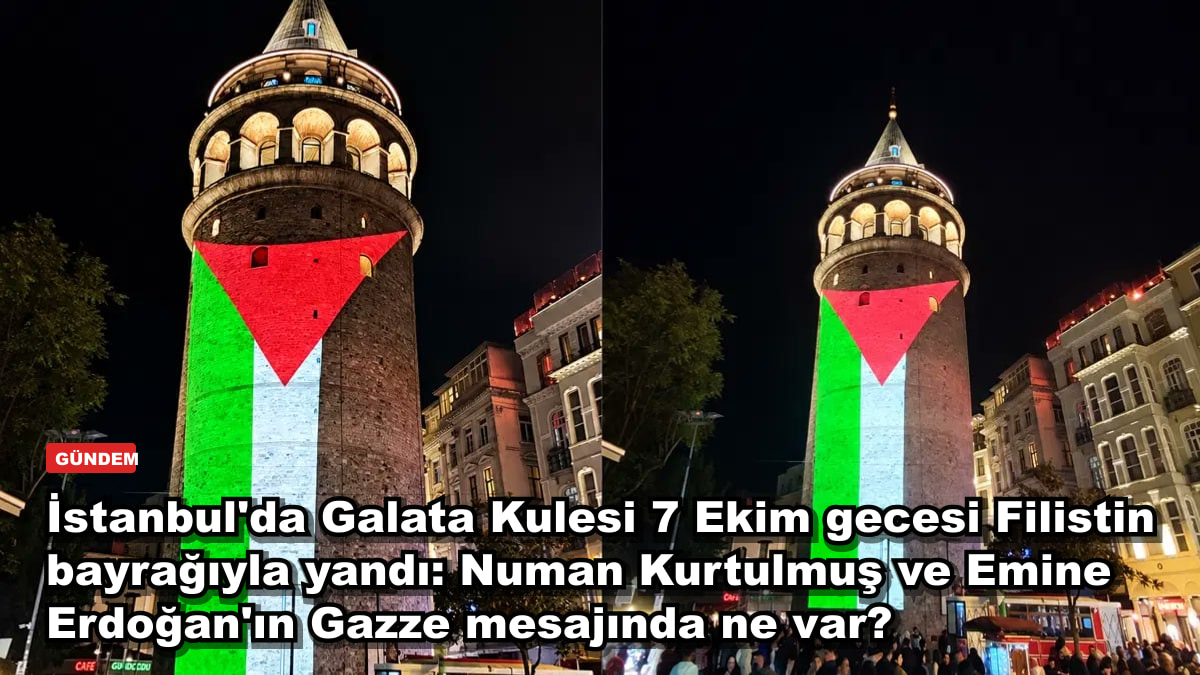 İstanbul'da Galata Kulesi 7 Ekim gecesi Filistin bayrağıyla yandı: Numan Kurtulmuş ve Emine Erdoğan'ın Gazze mesajında ne var?