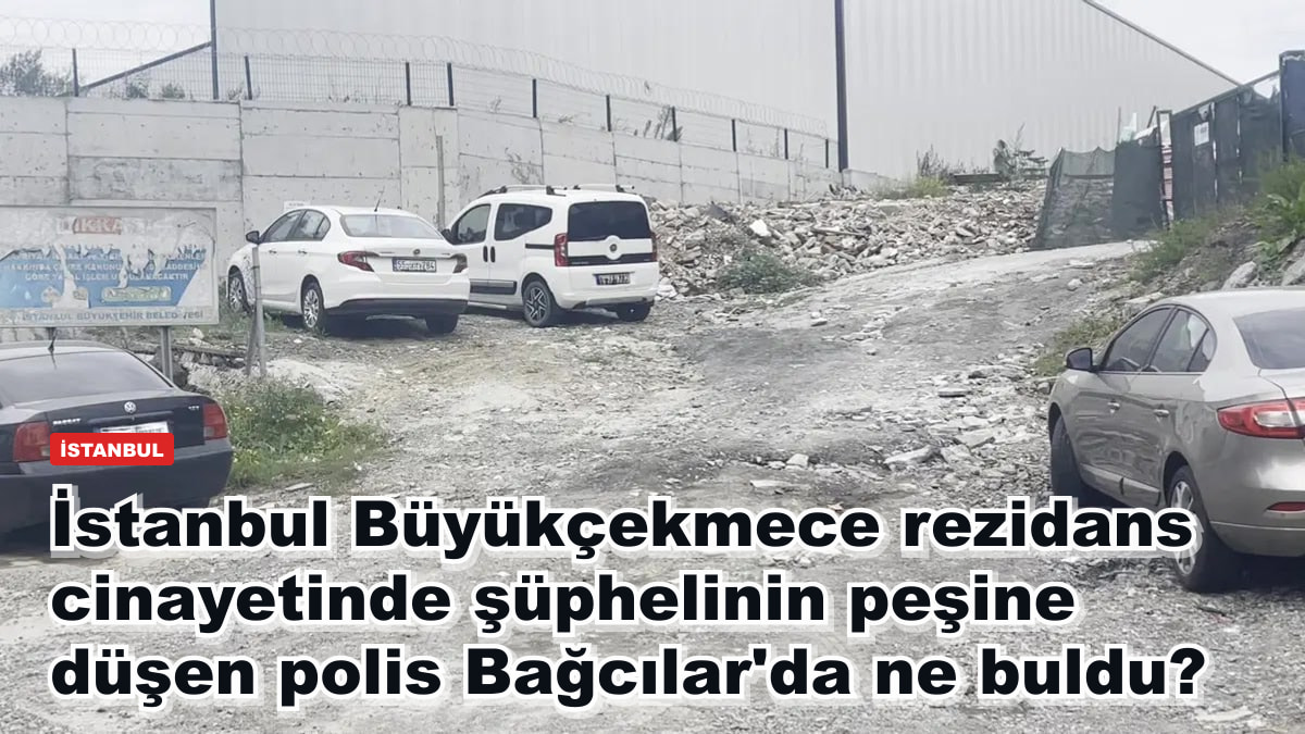 İstanbul Büyükçekmece rezidans cinayetinde şüphelinin peşine düşen polis Bağcılar'da ne buldu?