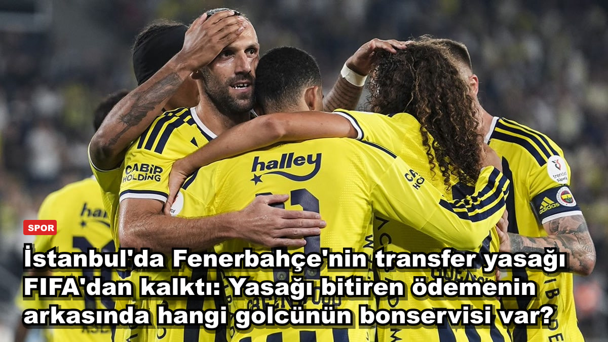 İstanbul'da Fenerbahçe'nin transfer yasağı FIFA'dan kalktı: Yasağı bitiren ödemenin arkasında hangi golcünün bonservisi var?