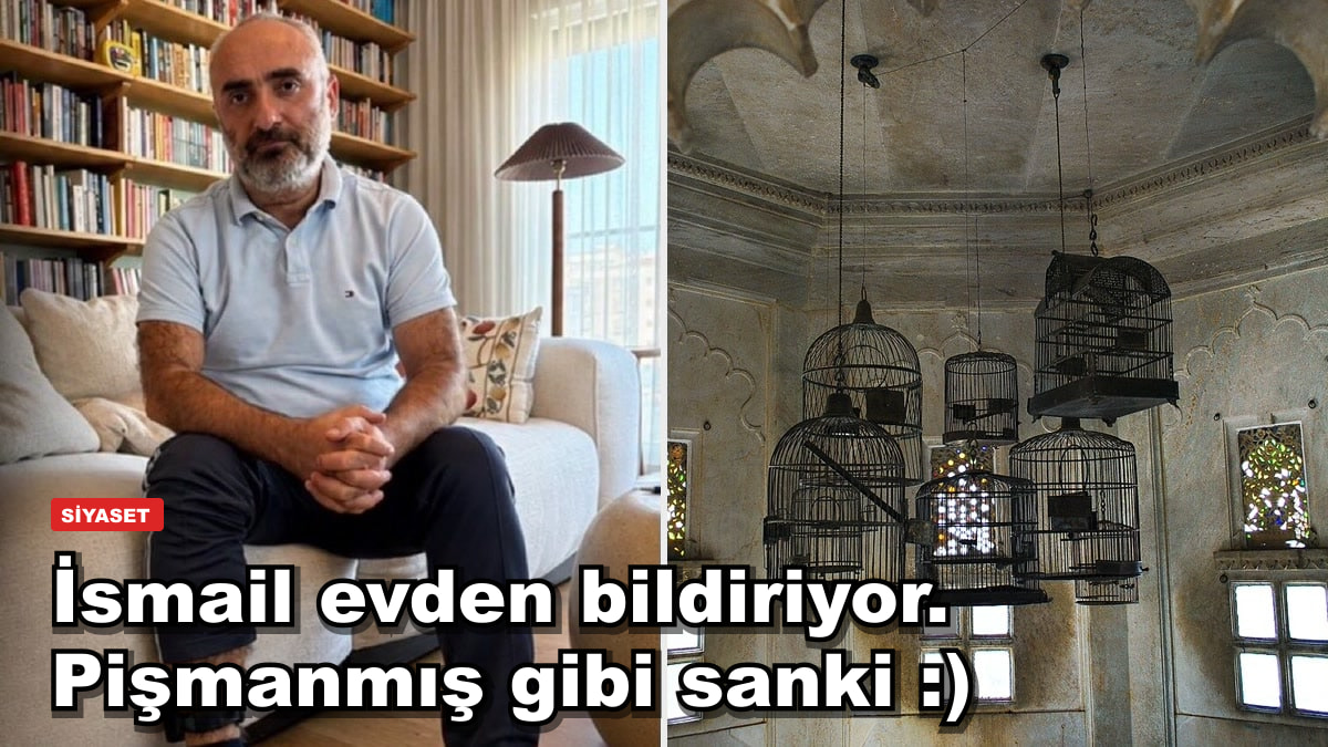 İsmail evden bildiriyor. Pişmanmış gibi sanki :)