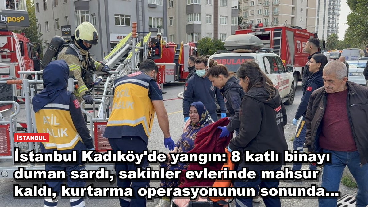 İstanbul Kadıköy'de yangın: 8 katlı binayı duman sardı, sakinler evlerinde mahsur kaldı, kurtarma operasyonunun sonunda...
