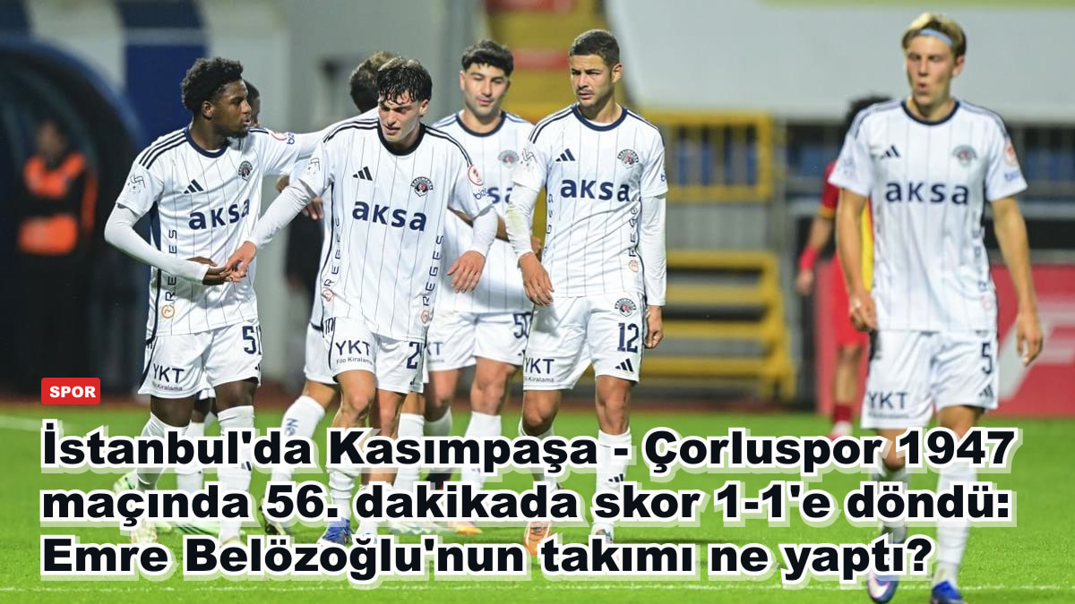 İstanbul'da Kasımpaşa - Çorluspor 1947 maçında 56. dakikada skor 1-1'e döndü: Emre Belözoğlu'nun takımı ne yaptı?